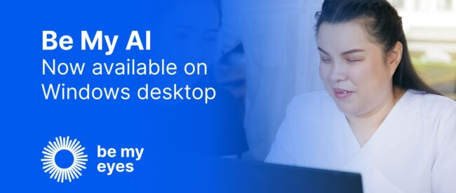 BE MY EYES APP LAUNCHES ON WINDOWS: REVOLUTIONIZING ACCESSIBILITY FOR THE BLIND AND VISUALLY IMPAIRED